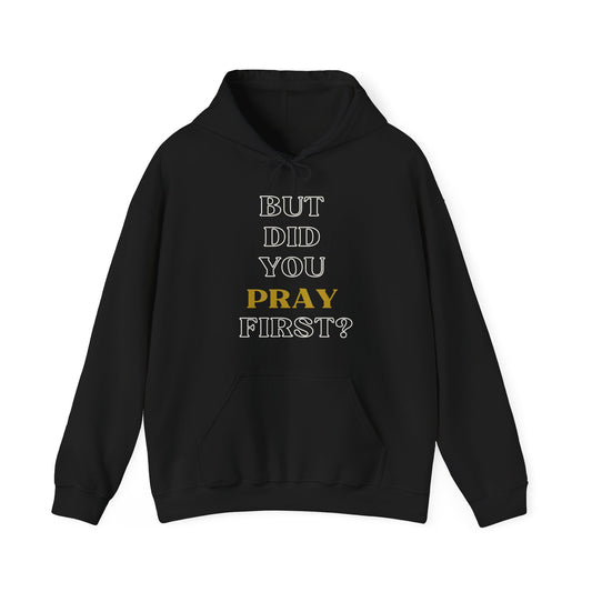 But Did You Pray First Sweatshirt